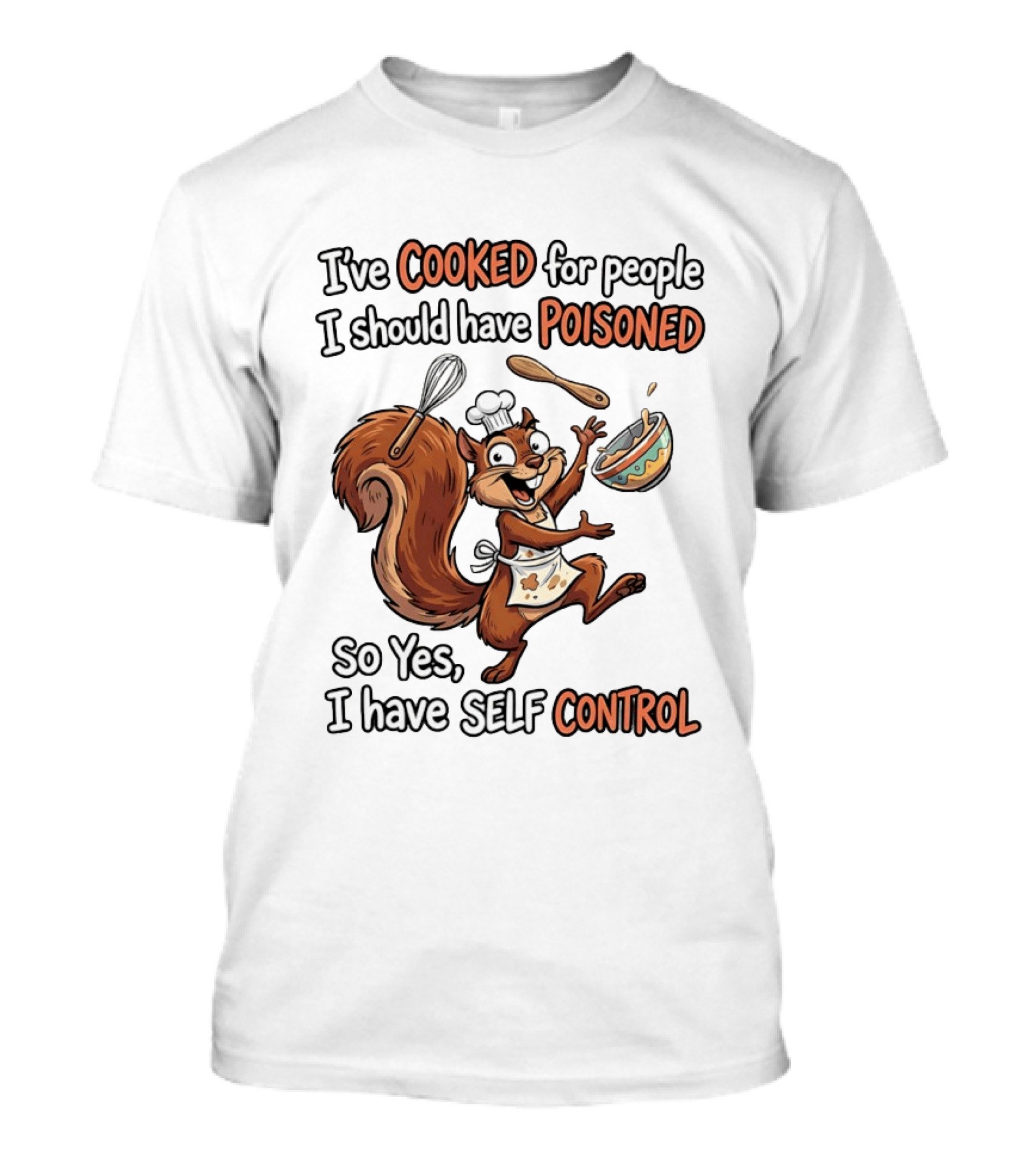 I've Cooked For People I Should Have Poisoned Squirrel Self Control T-Shirt