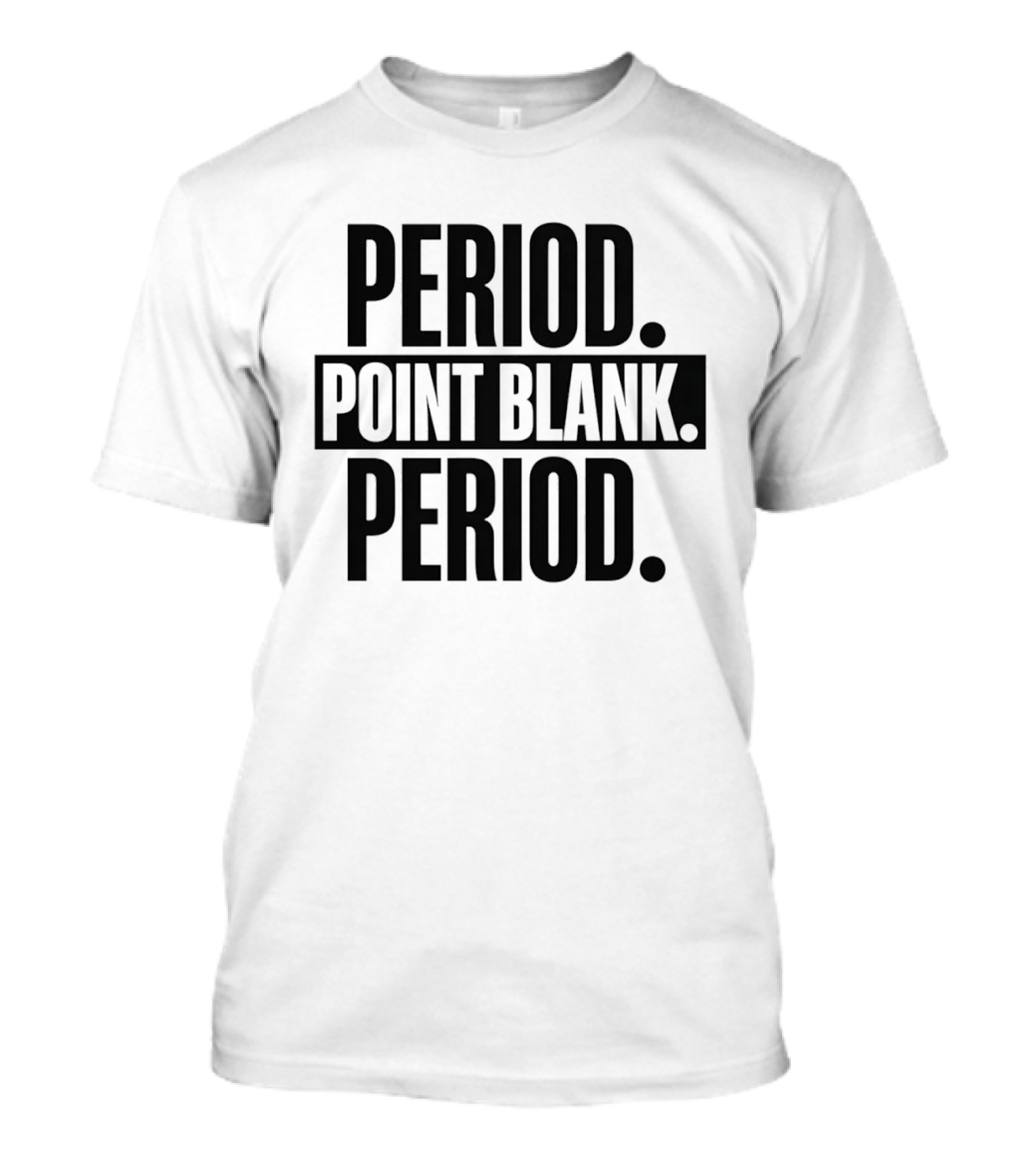 Period Point Blank Period T-Shirt