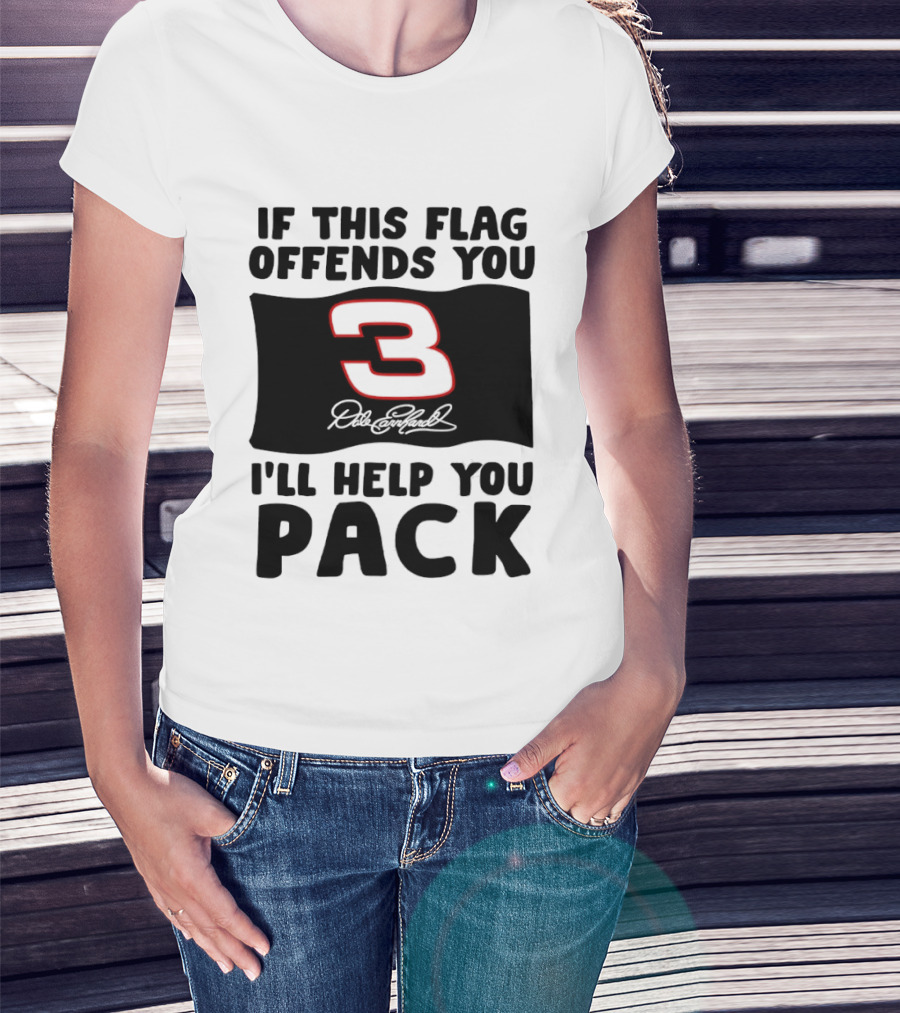 Dale Earnhardt Number 3 If This Flag Offends You I'll Help You Pack T-Shirt