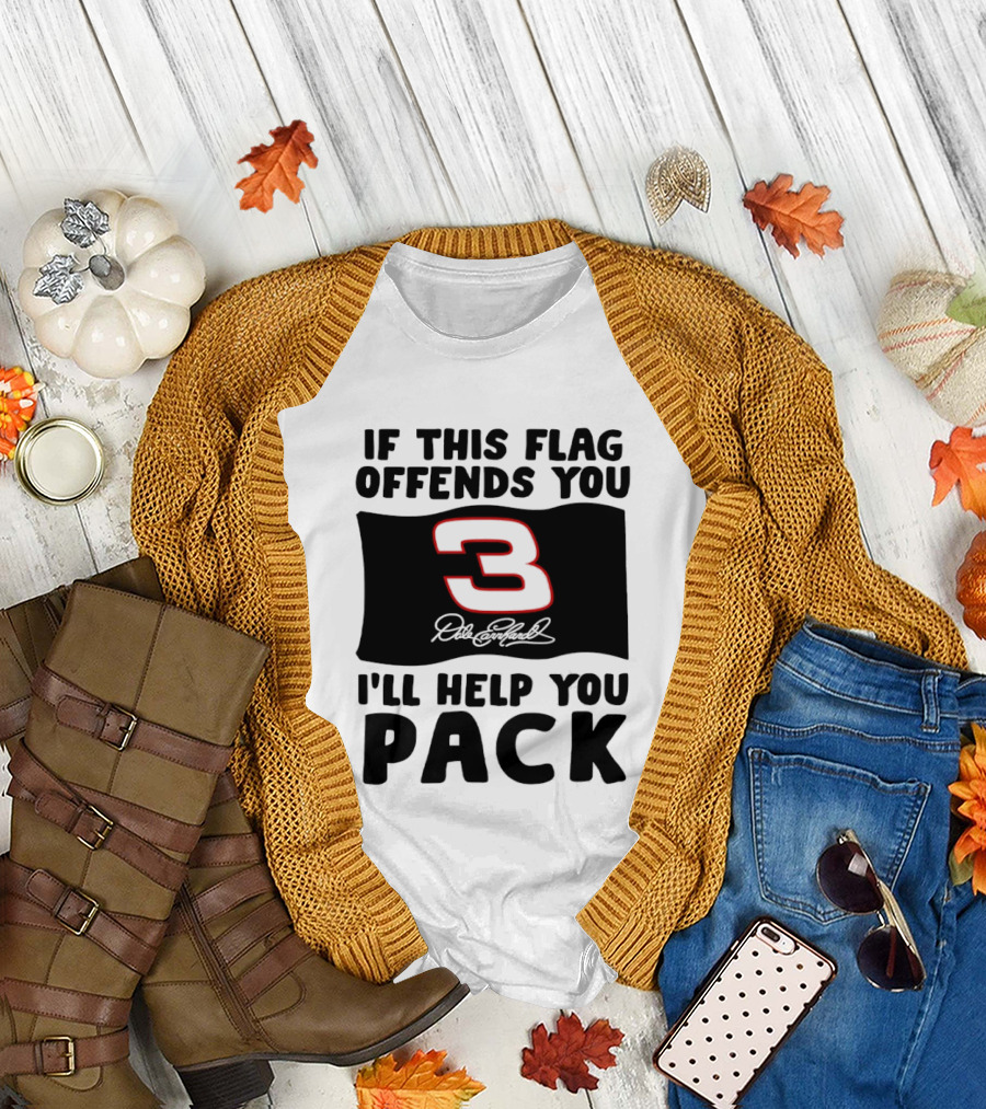 Dale Earnhardt Number 3 If This Flag Offends You I'll Help You Pack T-Shirt