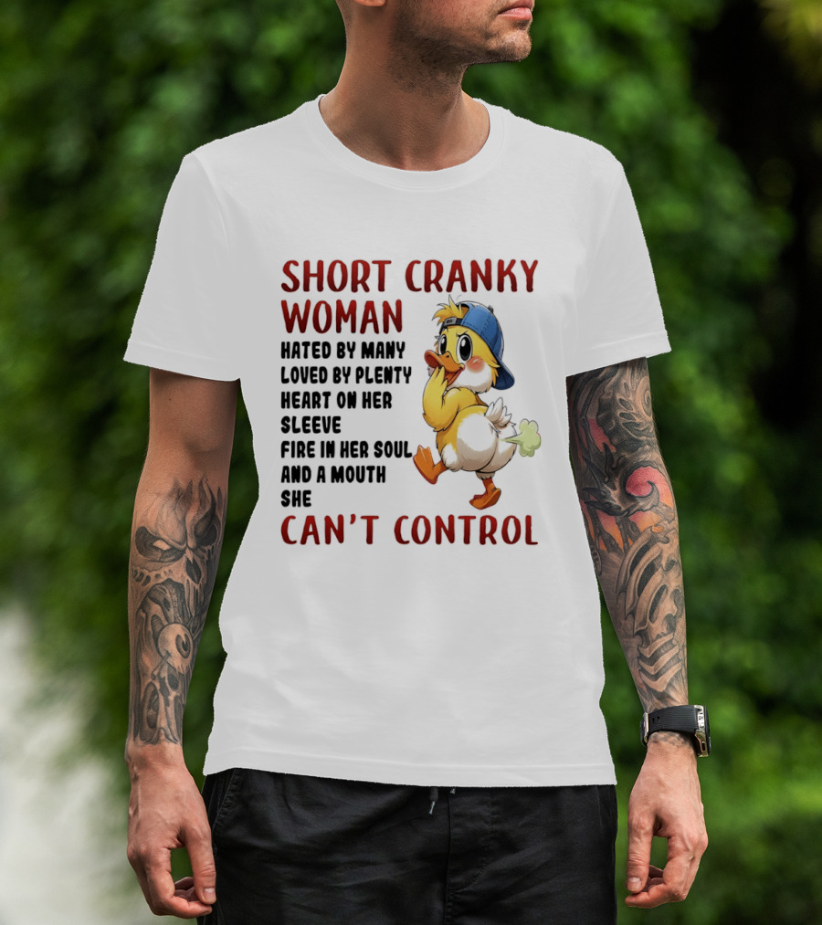 Short Cranky Woman Hated By Many Loved By Plenty Heart On Her Sleeve Fire In Her Soul And A Mouth She Can't Control Duck T-Shirt