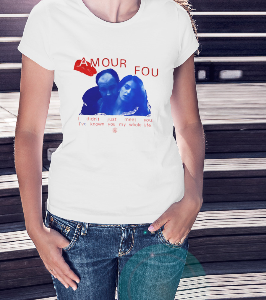 Amour Fou I Didn't Just Meet You I've Known You My Whole Life The Sopranos T-Shirt