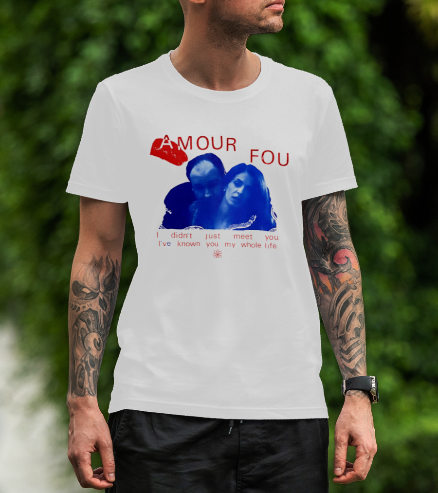 Amour Fou I Didn't Just Meet You I've Known You My Whole Life The Sopranos T-Shirt