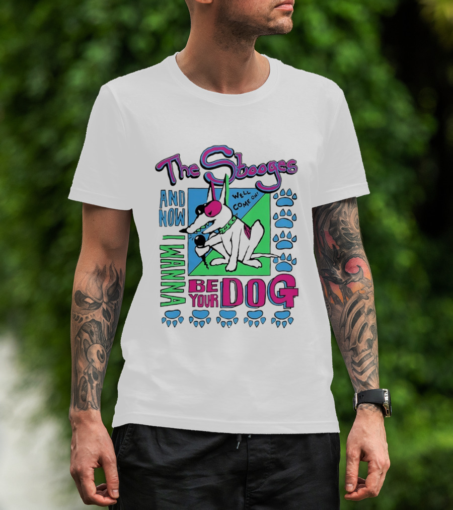 The Stooges And Now I Wanna Be Your Dog Well Come On T-Shirt