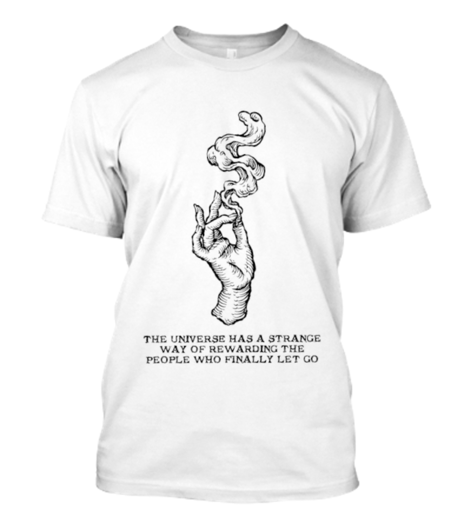 The Universe Has A Strange Way Of Rewarding The People Who Finally Let Go Hand And Smoke T-Shirt