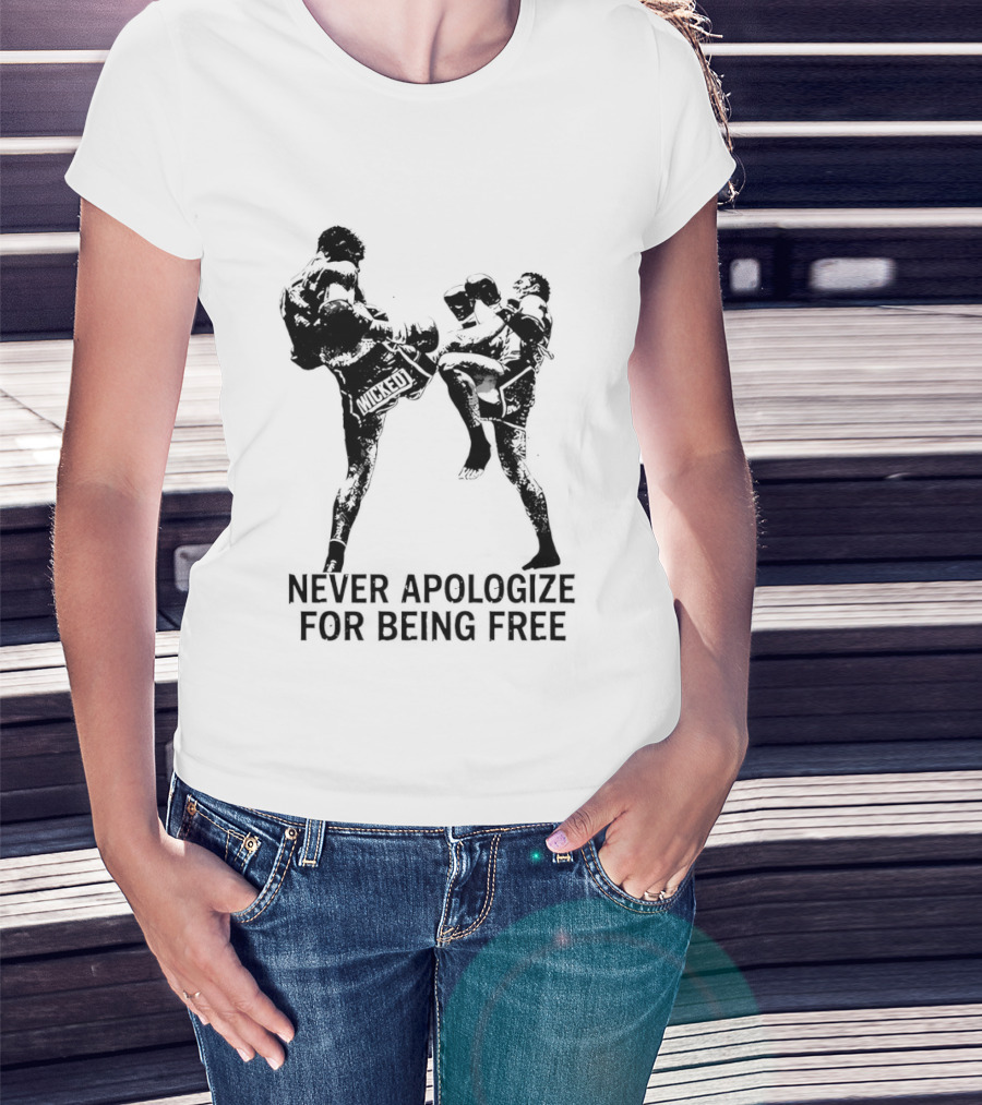 Wicked1 Never Apologize For Being Free Muay Thai Kickboxing Fighter Stance T-Shirt