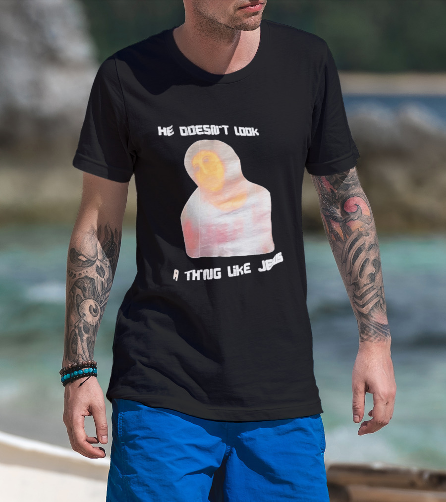 He Doesn't Look A Thing Like Jesus Meme Ecce Homo Restoration T-Shirt