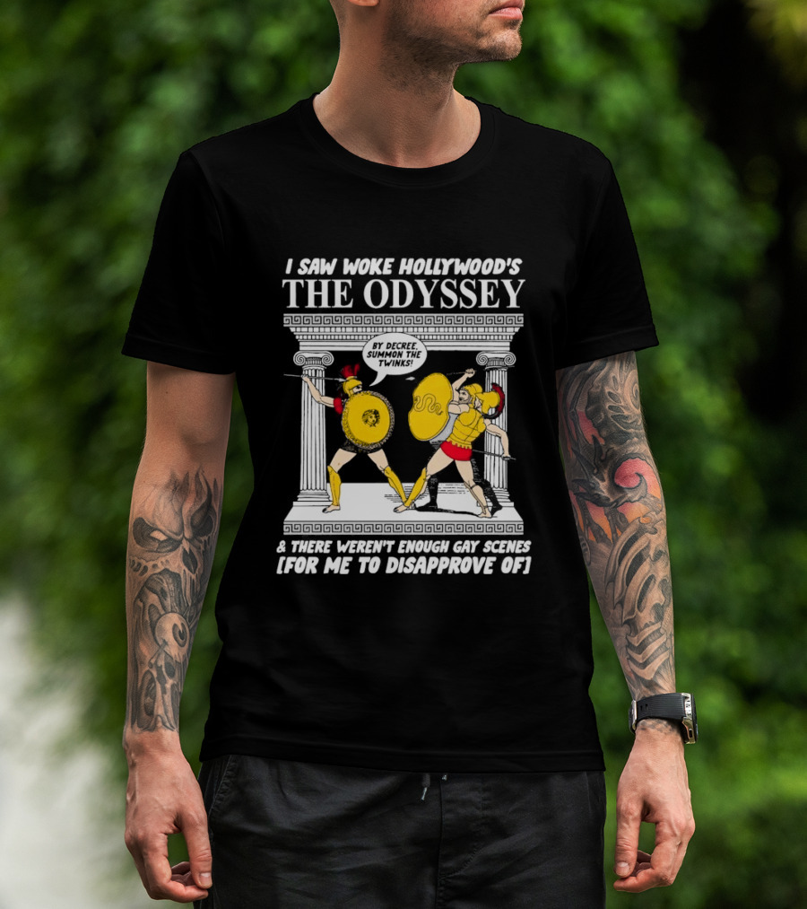 I Saw Woke Hollywood's The Odyssey By Decree Summon The Twinks Film A There Weren't Enough Gay Scenes For Me To Disapprove Of T-Shirt