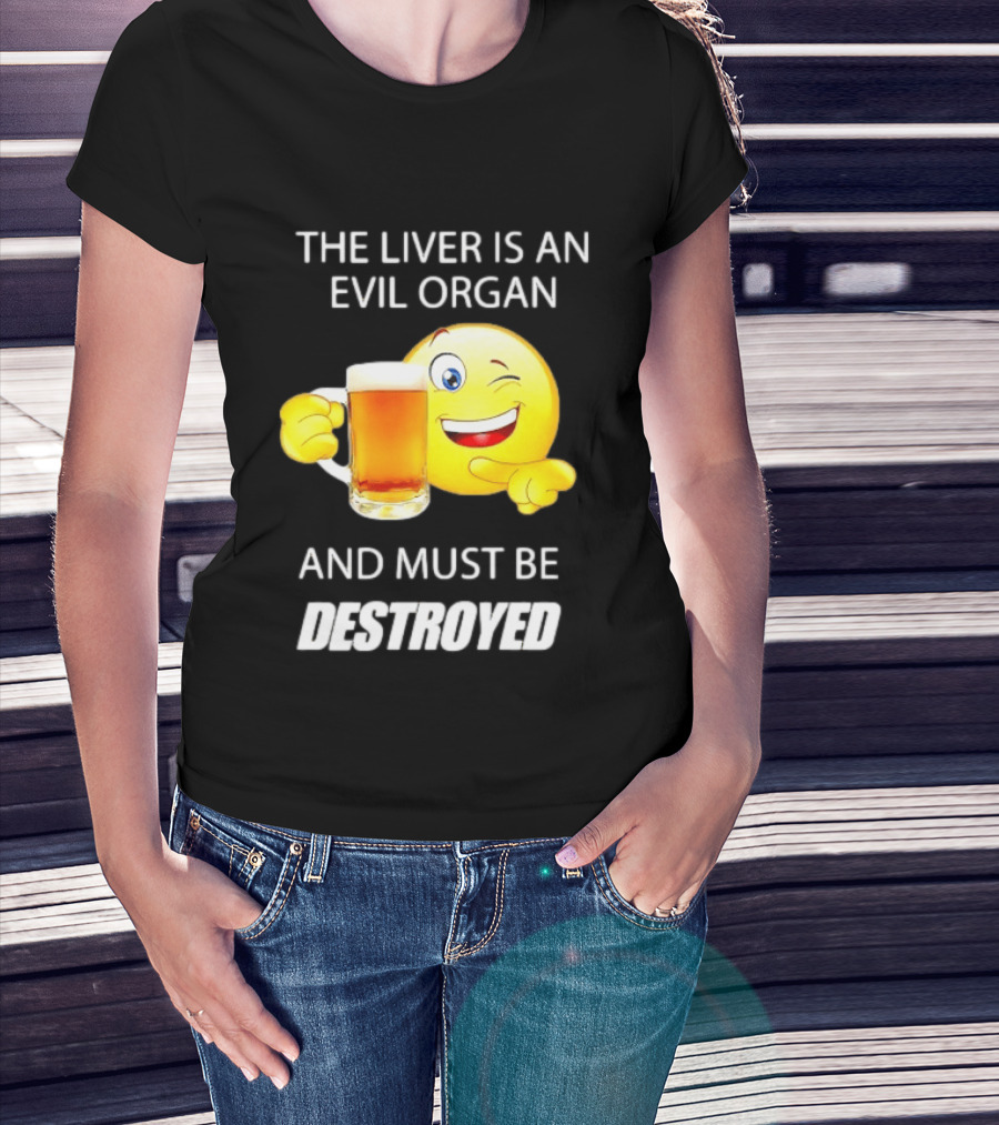The Liver Is An Evil Organ And Must Be Destroyed Winking Emoji Beer T-Shirt