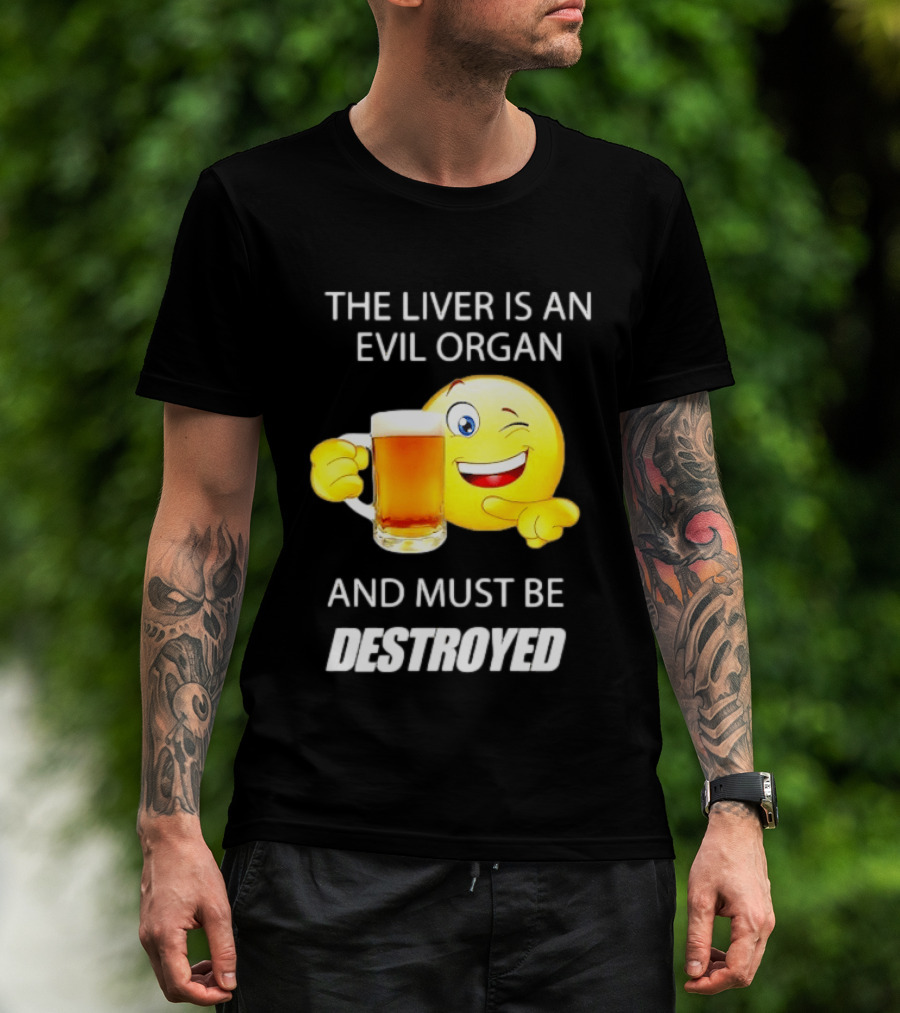 The Liver Is An Evil Organ And Must Be Destroyed Winking Emoji Beer T-Shirt