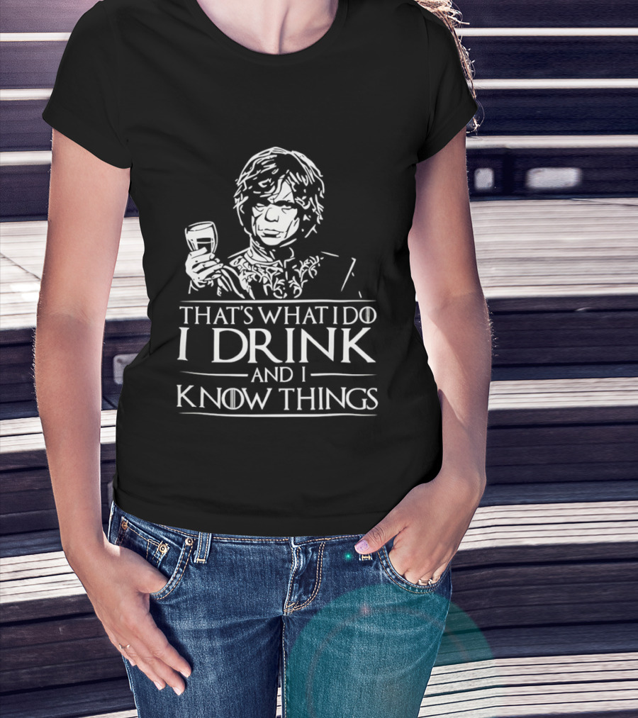 Tyrion Lannister That's What I Do I Drink And I Know Things T-Shirt