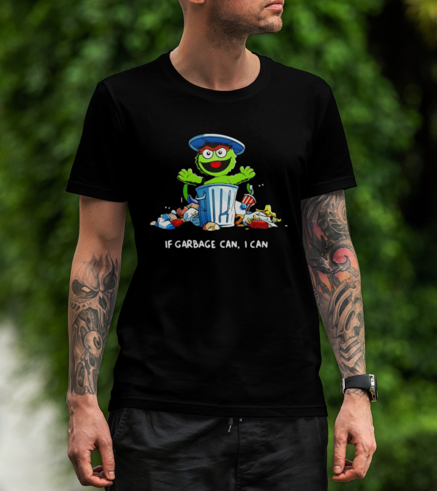 Oscar The Grouch If Garbage Can I Can Motivation T-Shirt