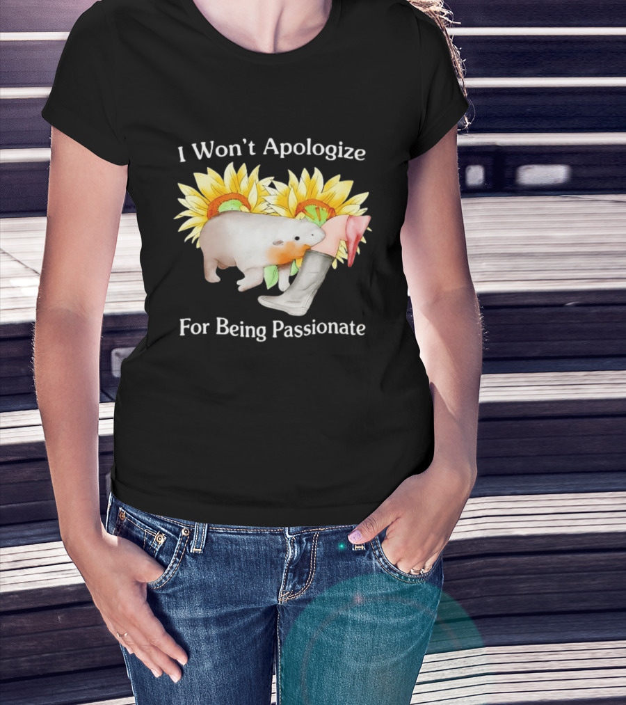 I Won't Apologize For Being Passionate Wombat Sunflowers Boots T-Shirt