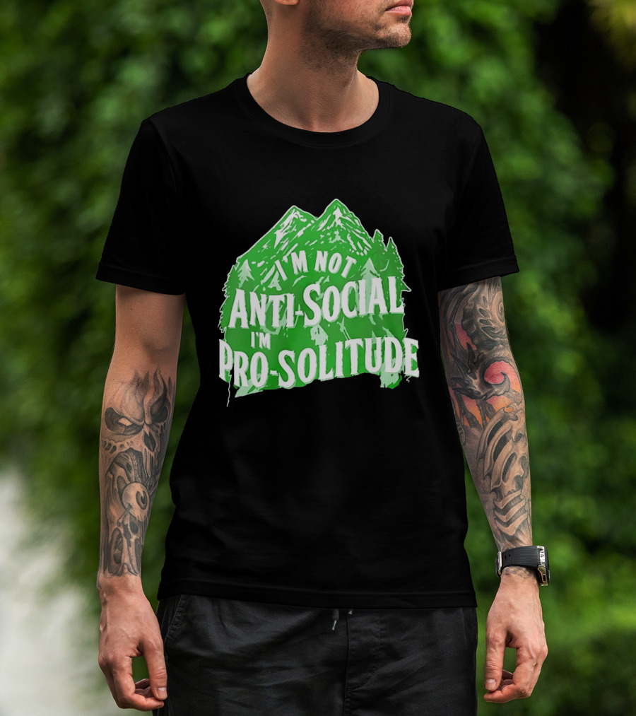 I'm Not Anti Social I'm Pro Solitude Mountain Nature Forest T-Shirt