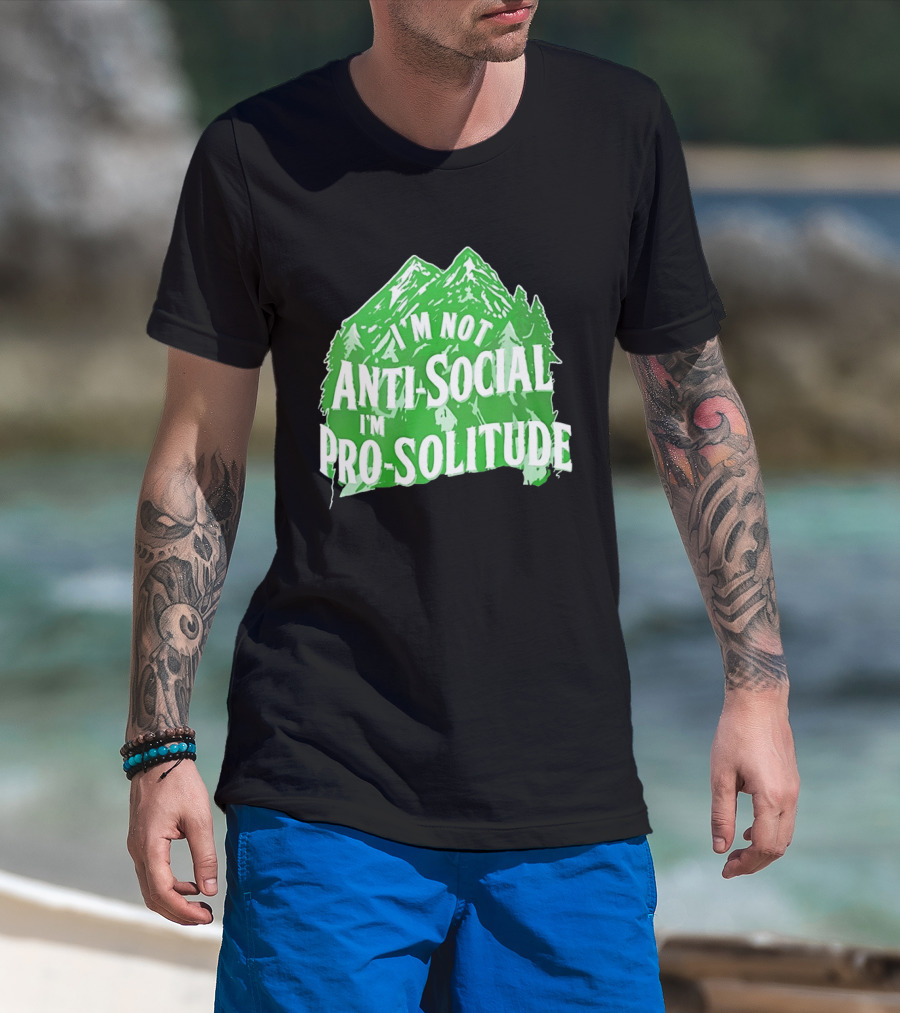 I'm Not Anti Social I'm Pro Solitude Mountain Nature Forest T-Shirt