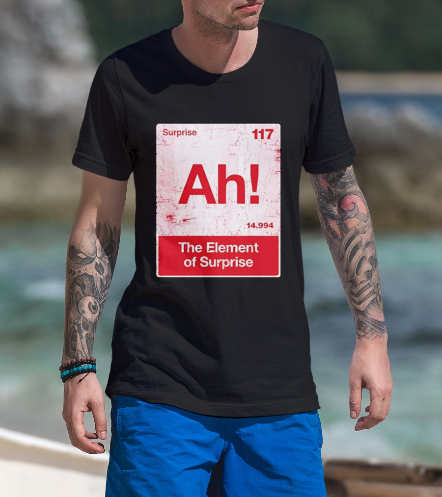 Surprise Ah 117 The Element Of Surprise 14.994 T-Shirt