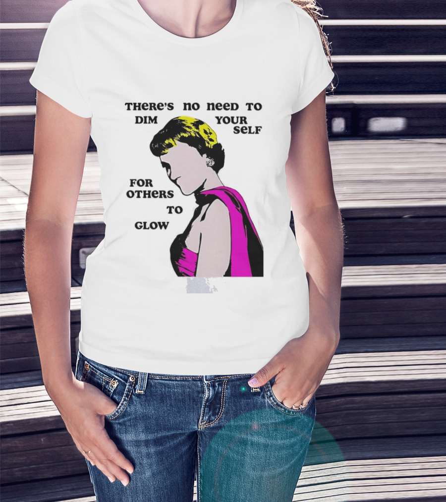 There's No Need To Dim Yourself For Others To Glow Pink Dress Woman T-Shirt