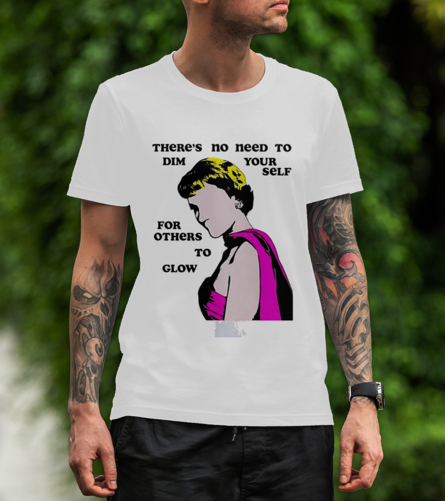 There's No Need To Dim Yourself For Others To Glow Pink Dress Woman T-Shirt