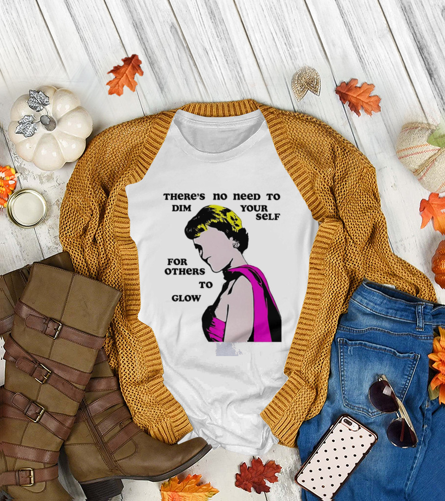 There's No Need To Dim Yourself For Others To Glow Pink Dress Woman T-Shirt