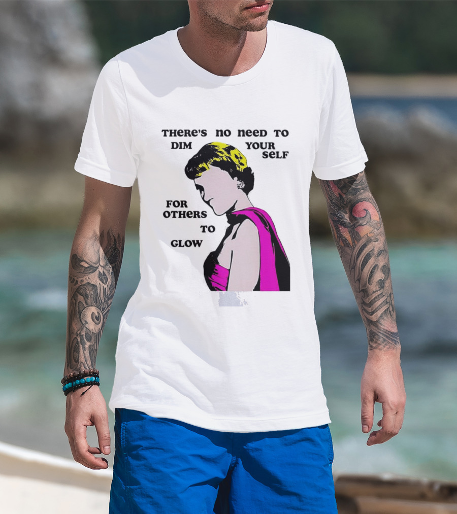 There's No Need To Dim Yourself For Others To Glow Pink Dress Woman T-Shirt