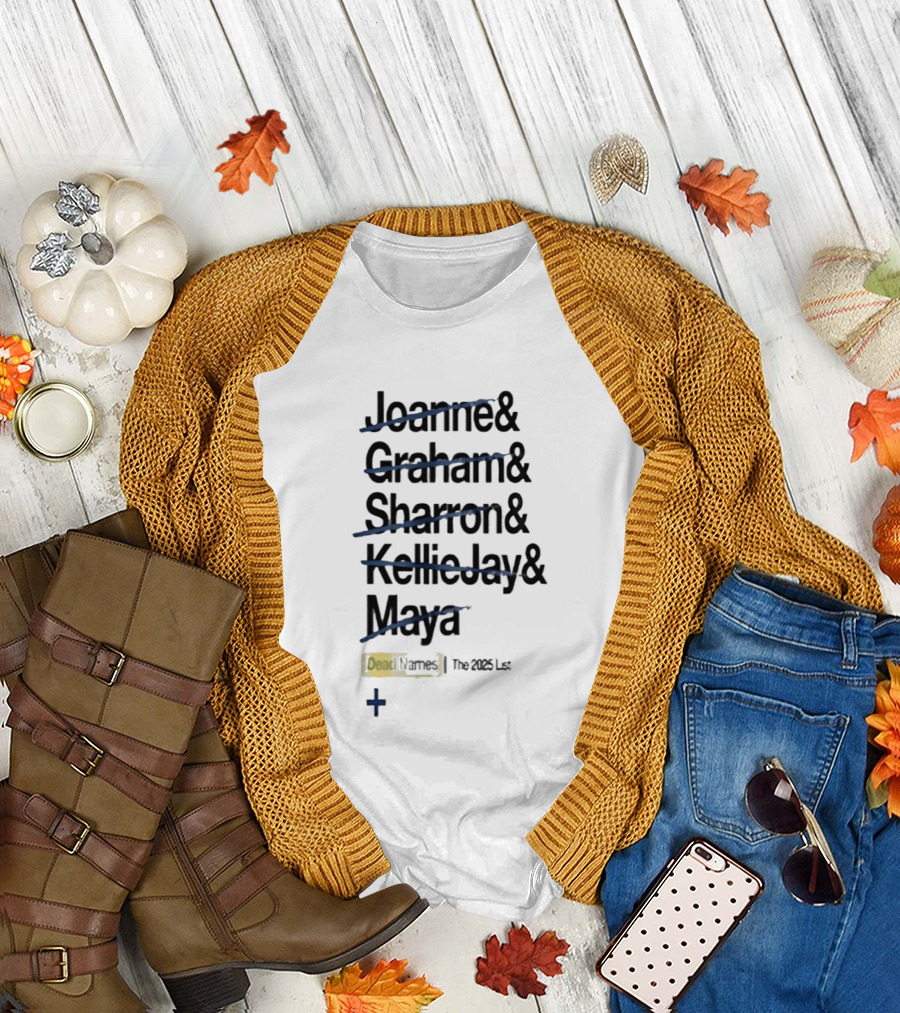 Joanne Graham Sharron Kellie Jay Maya Dead Names The 2025 List T-Shirt