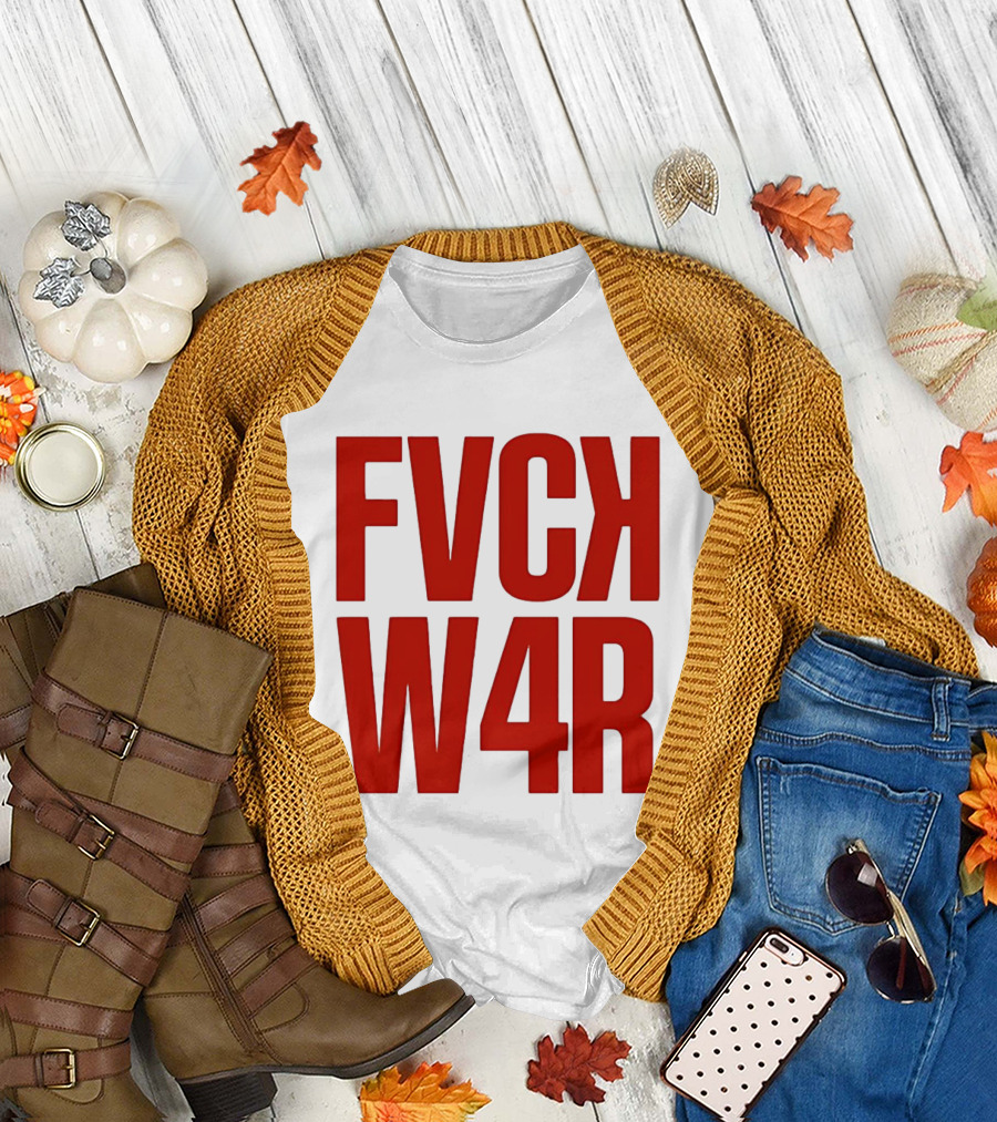 FVCK W4R Anti War Political Protest T-Shirt