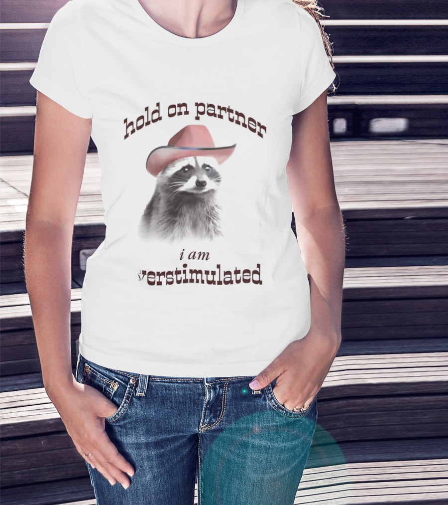 Hold On Partner I Am Overstimulated Raccoon With Red Cowboy Hat T-Shirt