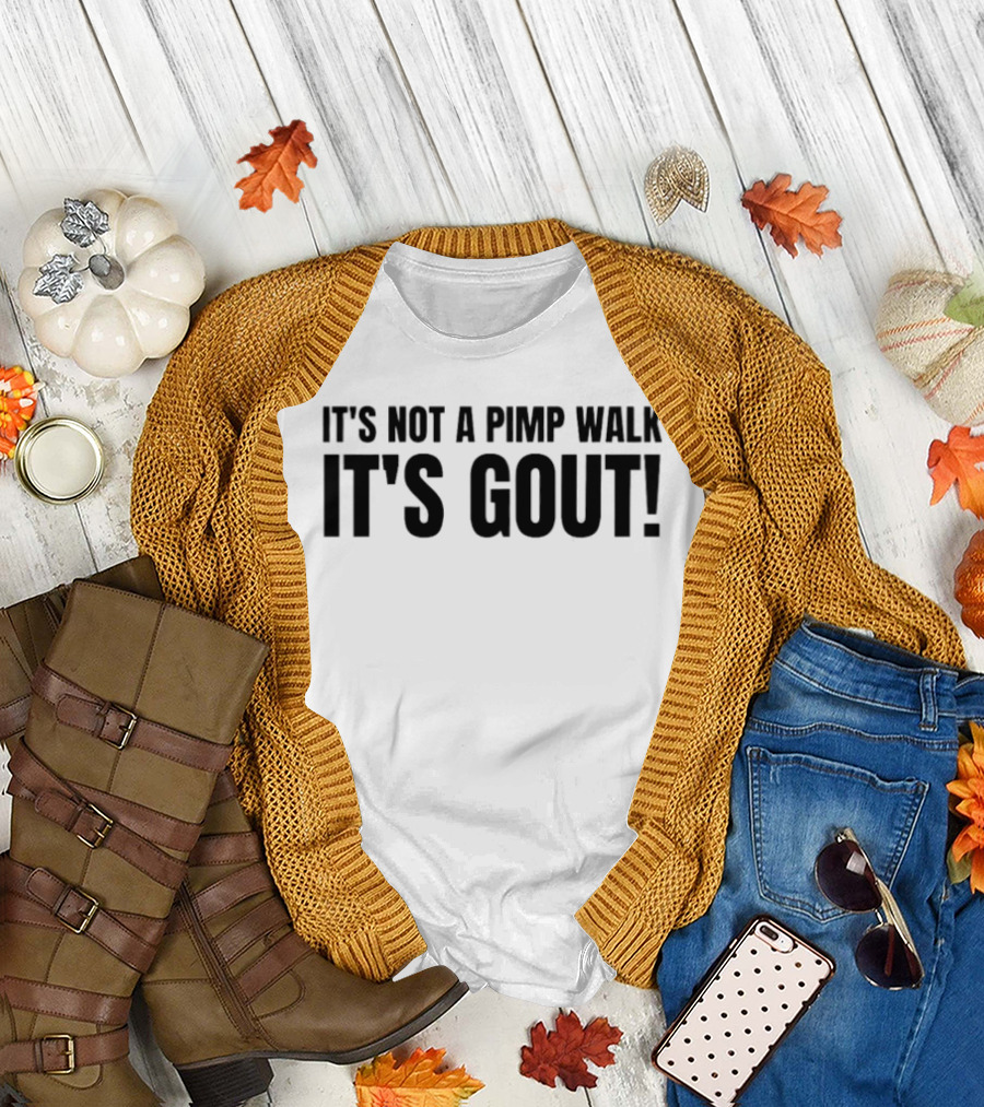It's Not A Pimp Walk It's Gout Funny Phrase T-Shirt