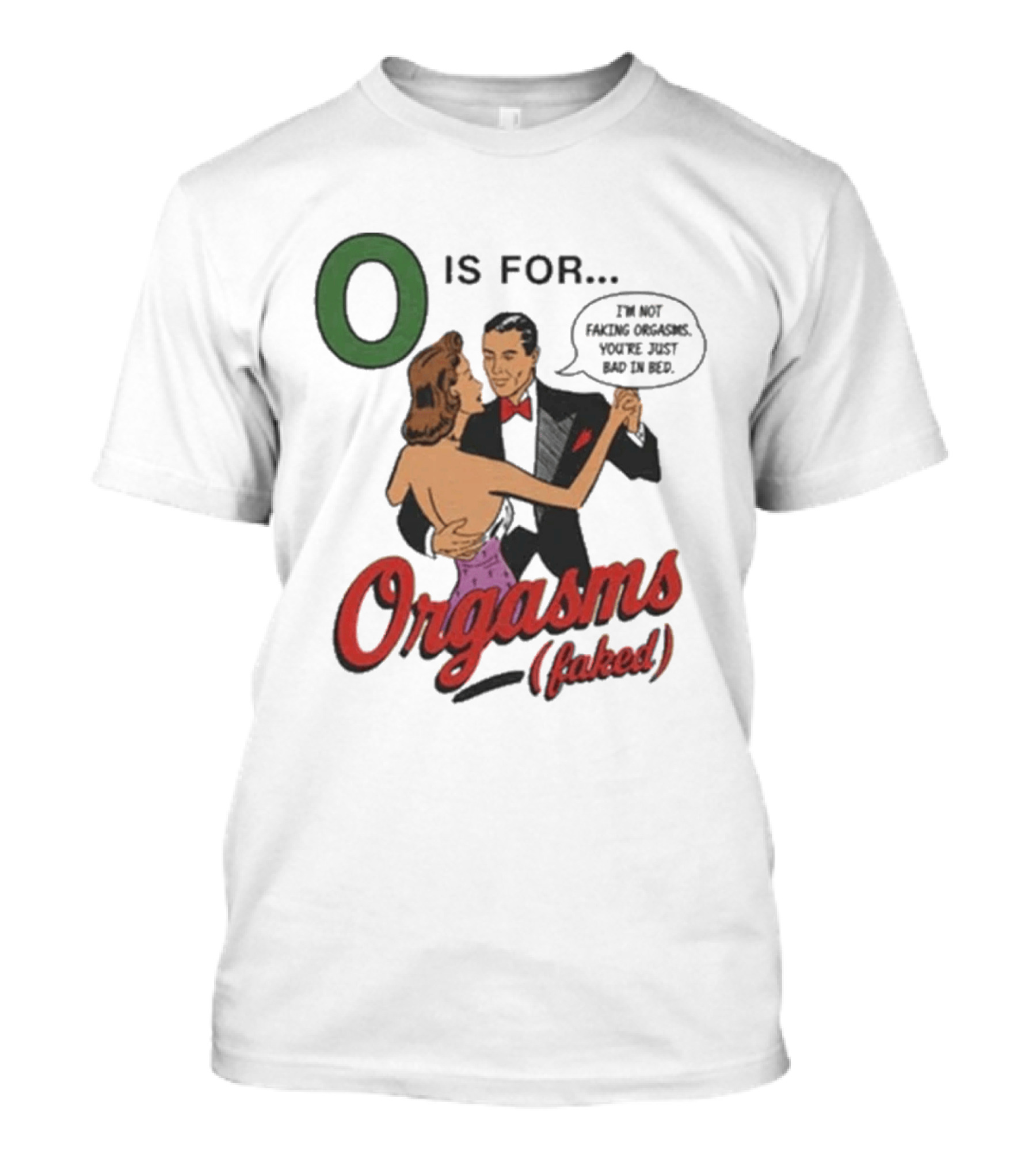 O Is For Orgasm Faked T-Shirt