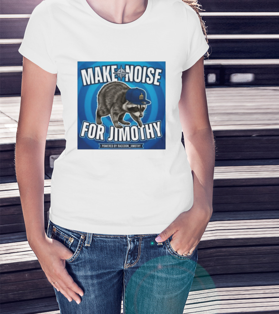 Make Noise For Jimothy Seattle Mariners Raccoon Fan T-Shirt