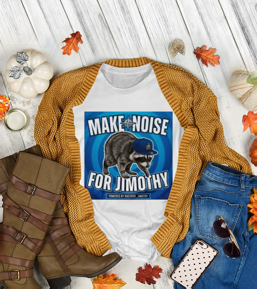 Make Noise For Jimothy Seattle Mariners Raccoon Fan T-Shirt