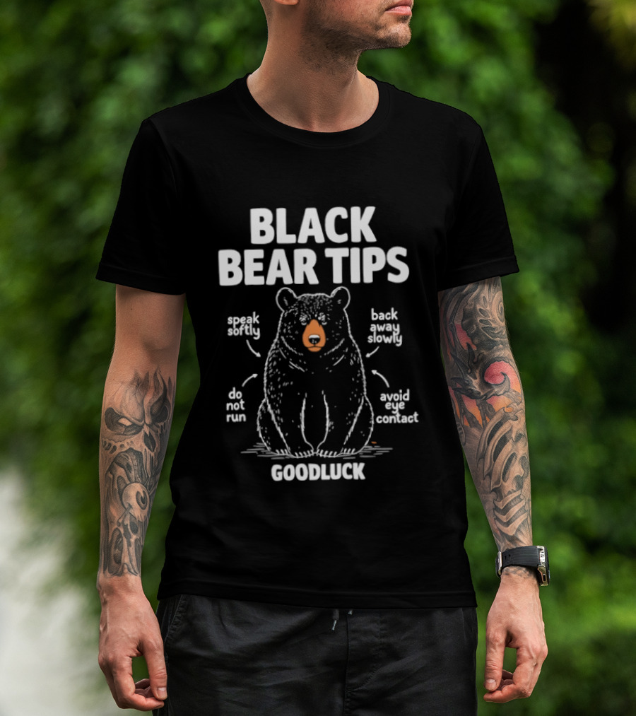Black Bear Tips Speak Softly Back Away Slowly Do Not Run Avoid Eye Contact Goodluck T-Shirt