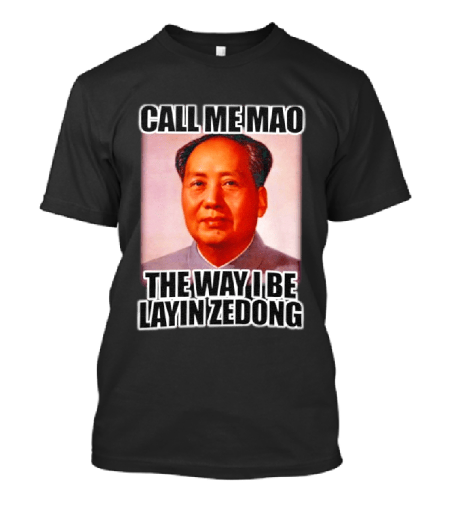 Call Me Mao The Way I Be Layin Zedong T-Shirt