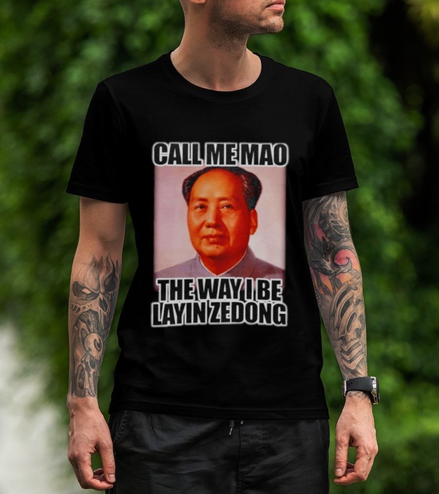 Call Me Mao The Way I Be Layin Zedong T-Shirt