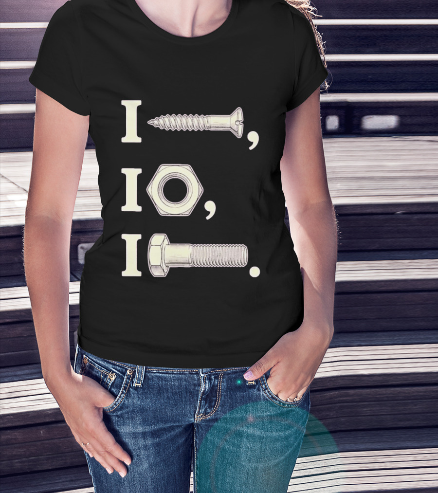 I Nut I Screw I Bolt Visual Engineering Humor Mechanics T-Shirt