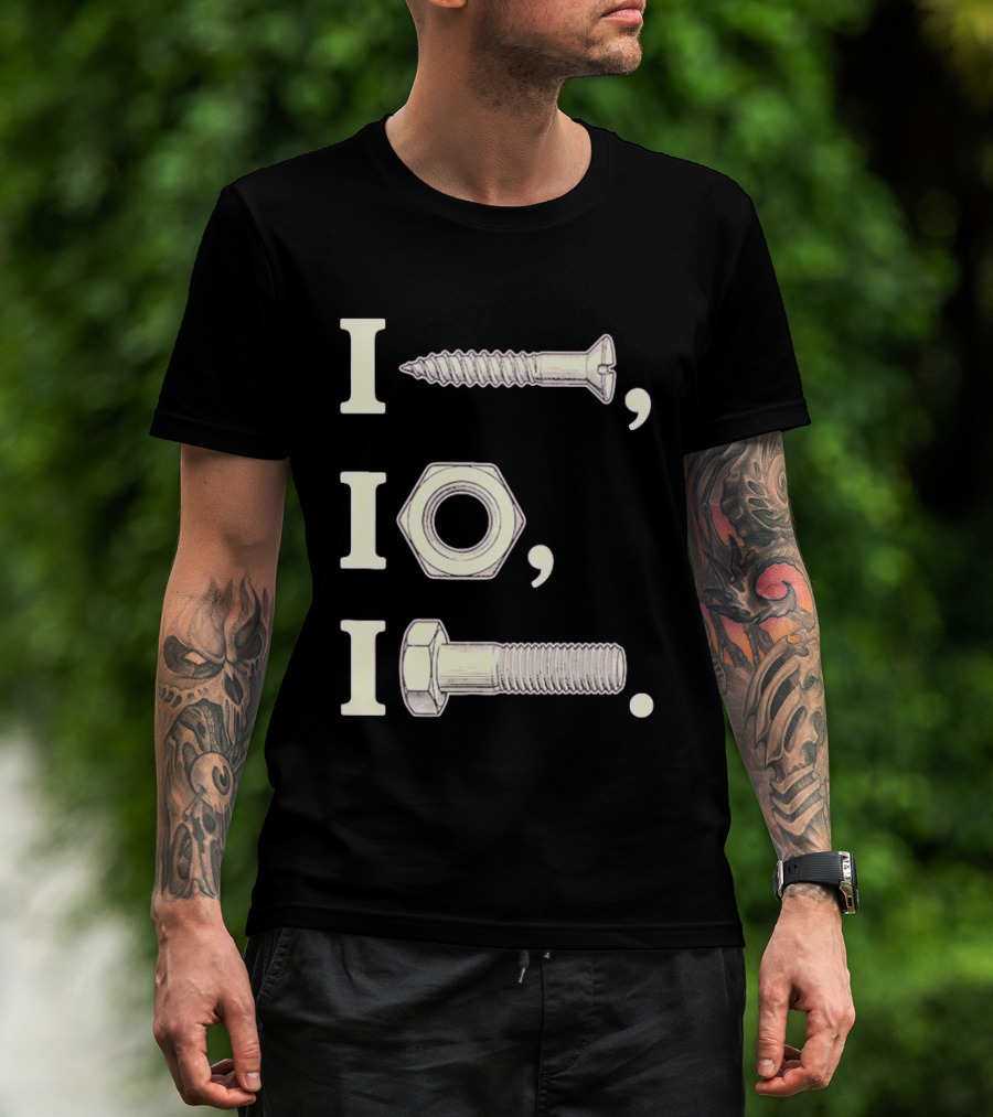 I Nut I Screw I Bolt Visual Engineering Humor Mechanics T-Shirt