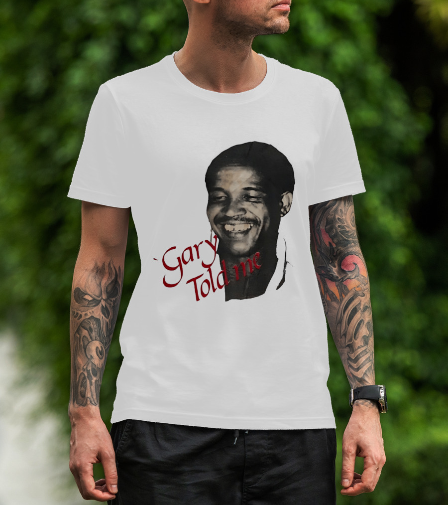 Gary Sobers Gary Told Me Smiling T-Shirt
