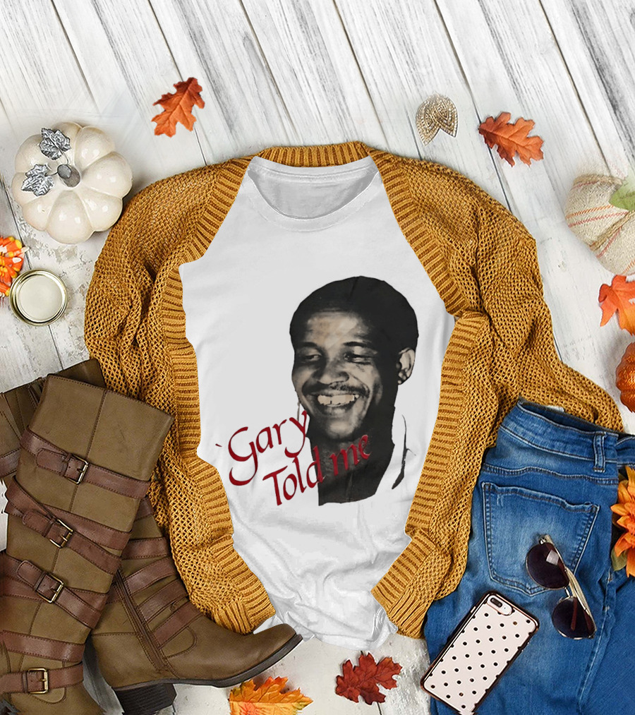 Gary Sobers Gary Told Me Smiling T-Shirt