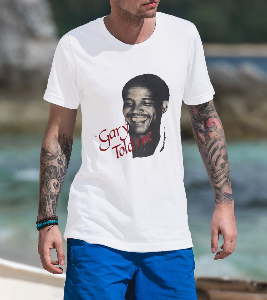 Gary Sobers Gary Told Me Smiling T-Shirt