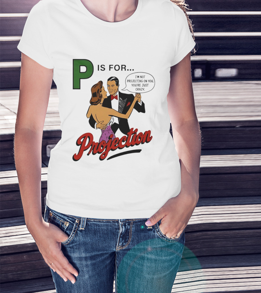 P Is For Projection I'm Not Projecting On You You're Just Crazy Retro Couple Dancing T-Shirt