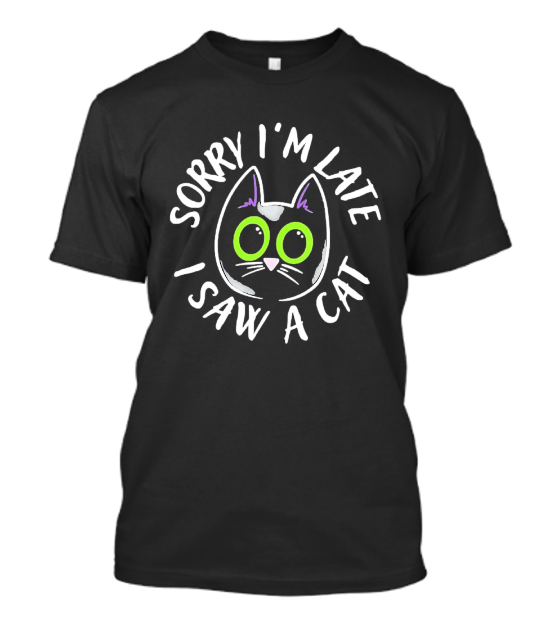 Sorry I'm Late I Saw A Cat Green Eyed Feline Humor T-Shirt