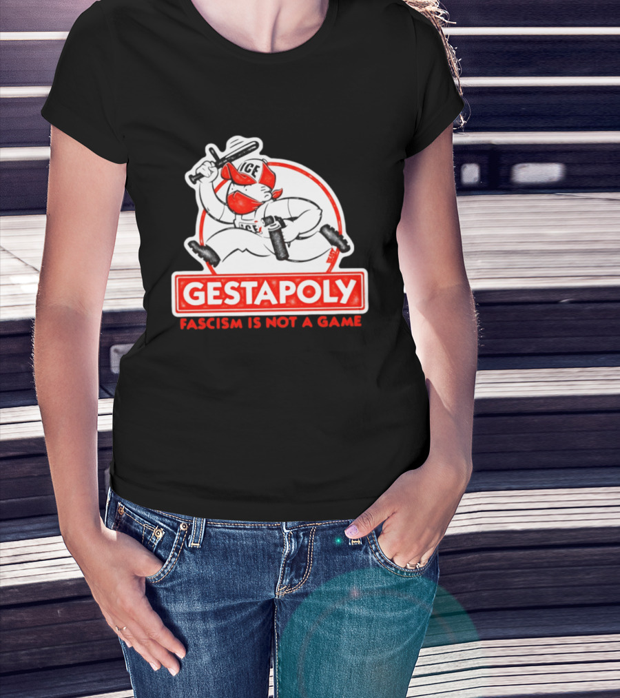 GESTAPOLY Fascism Is Not A Game ICE Protest Monopoly T-Shirt