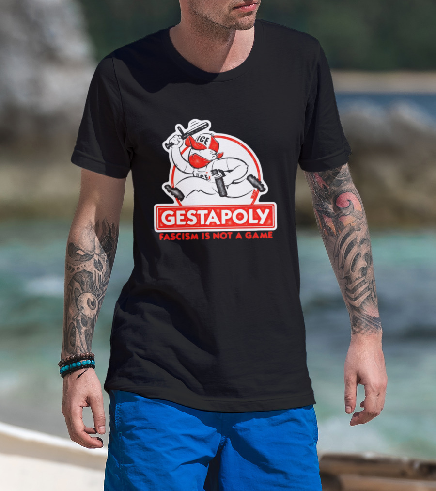 GESTAPOLY Fascism Is Not A Game ICE Protest Monopoly T-Shirt