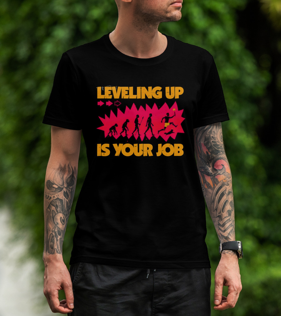 Leveling Up Is Your Job Human Evolution Progression Gamer Mindset T-Shirt