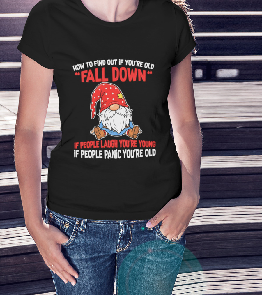 Find Out If You're Old Fall Down People Laugh You're Young People Panic T-Shirt