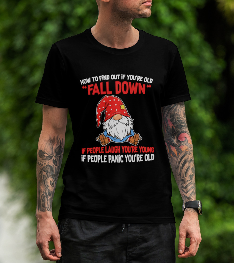 Find Out If You're Old Fall Down People Laugh You're Young People Panic T-Shirt