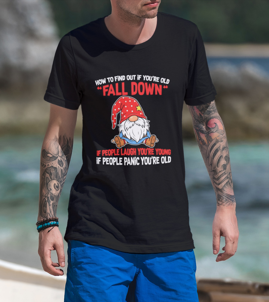 Find Out If You're Old Fall Down People Laugh You're Young People Panic T-Shirt