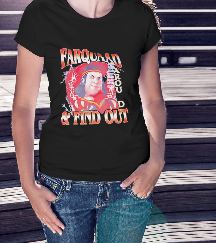 Farquaad Around And Find Out T-Shirt