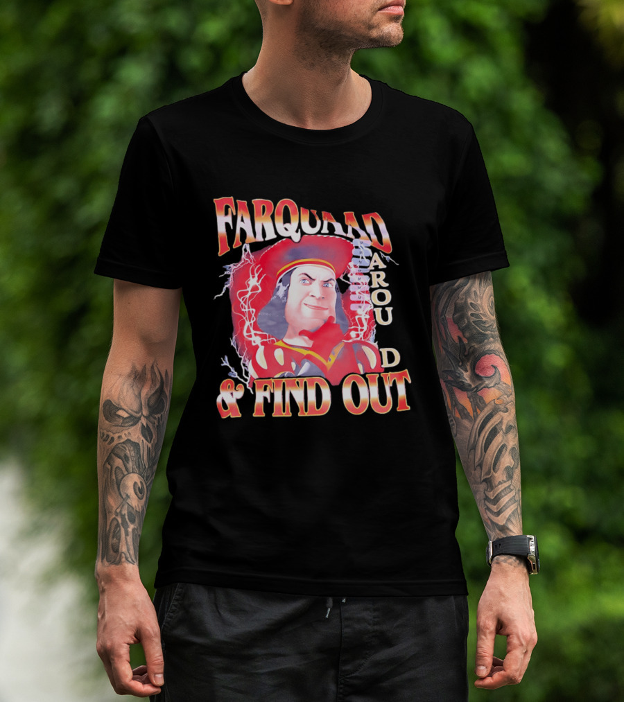 Farquaad Around And Find Out T-Shirt