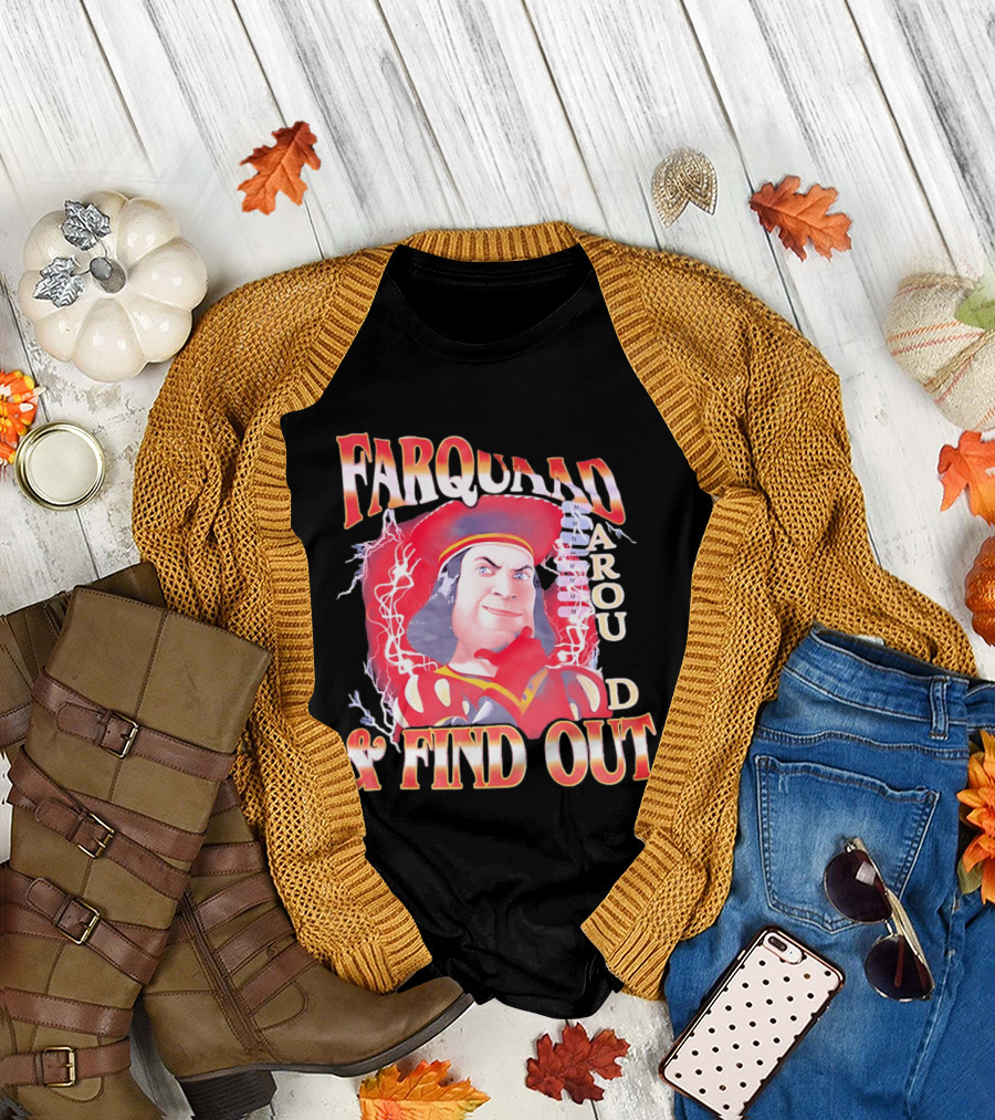 Farquaad Around and Find Out T-Shirt